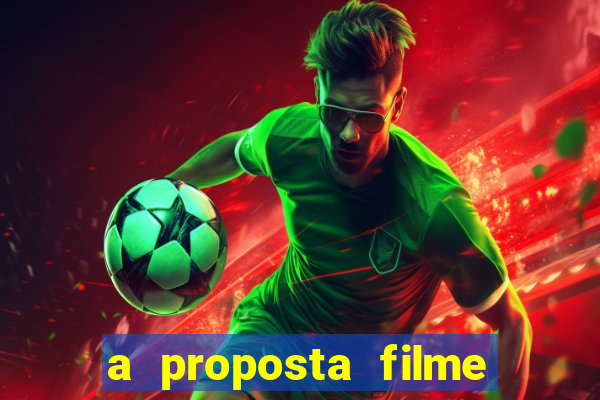 a proposta filme completo dublado topflix